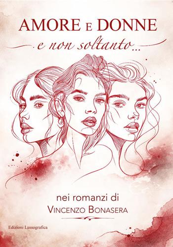 Amore e donne e non soltanto nei romanzi di Vincenzo Bonasera. Nuova ediz. - Vincenzo Bonasera - Libro Lussografica 2026, Narrativa mediterranea | Libraccio.it