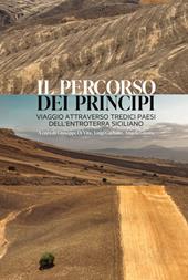 Il percorso dei principi. Viaggio attraverso tredici paesi dell'entroterra siciliano