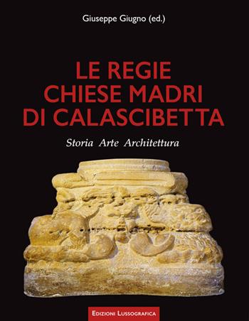 Le regie chiese madri di Calascibetta. Storia, arte, architettura - Giuseppe Giugno - Libro Lussografica 2026, Ricerche | Libraccio.it