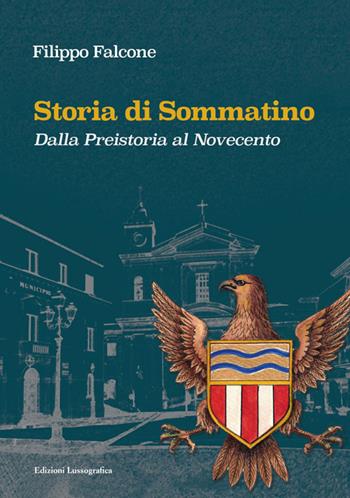 Storia di Sommatino. Dalla Preistoria al Novecento - Filippo Falcone - Libro Lussografica 2026, Momenti e figure di storia nissena | Libraccio.it