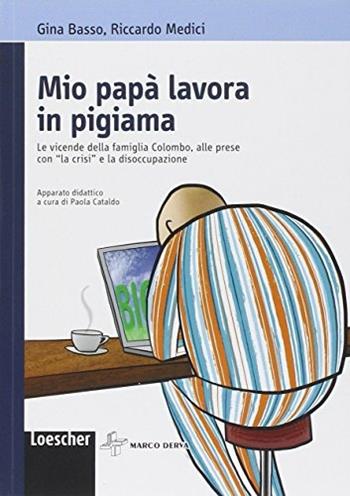 Il mio papà lavora in pigiama. Con espansione online - Gina Basso, Riccardo Medici - Libro Loescher 2013 | Libraccio.it