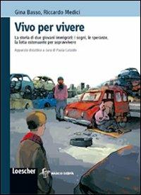 Vivo per vivere. Le vicissitudini di due immigrati clandestini alla ricerca di una vita migliore. - Gina Basso, Victor Rambaldi - Libro Loescher 2011 | Libraccio.it