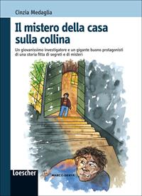 Il mistero della casa sulla collina. Con espansione online - Cinzia Medaglia - Libro Loescher 2011 | Libraccio.it