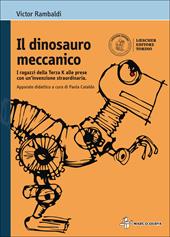 Il dinosauro meccanico. I ragazzi della terza K alle prese con un'invenzione straordinaria. Con espansione online