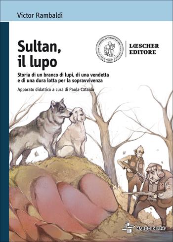 Sultan, il lupo. Storia di un branco di lupi, di una vendetta e di una dura lotta per la sopravvivenza. - Vittorio Rambaldi - Libro Loescher 2016 | Libraccio.it