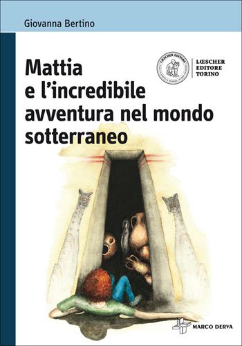 Mattia e l'incredibile avventura nel mondo sotterraneo. Con espansione online - Giovanna Bertino - Libro Loescher 2016 | Libraccio.it