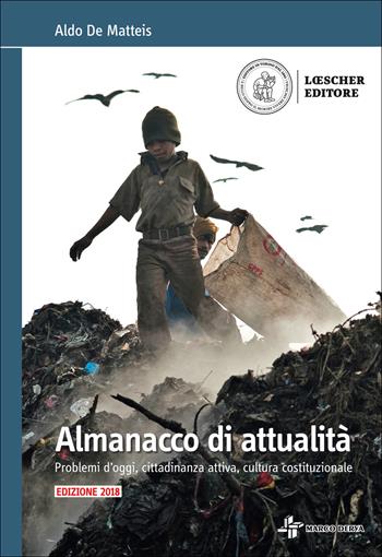 Almanacco di attualità. Problemi d'oggi, costume, cittadinanza attiva, cultura costituzionale. Per la Scuola media. - Aldo De Matteis - Libro Loescher 2018 | Libraccio.it
