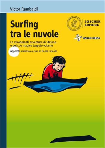 Surfing tra le nuvole. Le mirabolanti avventure di Stefano e del suo magico tappeto volante. - Victor Rambaldi - Libro Loescher 2018 | Libraccio.it