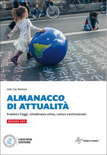 Almanacco di attualità. Problemi d'oggi, cittadinanza attiva, cultura costituzionale. Con e-book. Con espansione online - Aldo De Matteis - Libro Loescher 2020 | Libraccio.it