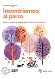 Incontriamoci al parco. Storie ed esperienze nella verde cornice di un parco cittadino. - Patrizia Vitagliano - Libro Loescher 2020 | Libraccio.it