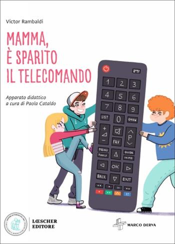 Mamma, è sparito il telecomando - Victor Rambaldi - Libro Loescher 2021 | Libraccio.it