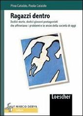 Ragazzi dentro. Dodici storie, dodici giovani protagonisti che affrontano i problemi e le ansie della società di oggi