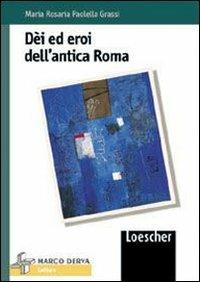Dei ed eroi dell'antica Roma - M. Rosaria Paolelli Grassi - Libro Loescher 2002 | Libraccio.it