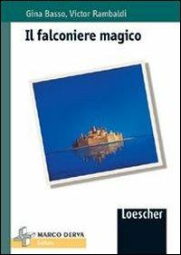 Il falconiere magico - Gina Basso, Victor Rambaldi - Libro Loescher 2003 | Libraccio.it