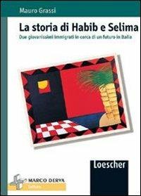 La storia di Habib e Selima. Due giovanissimi immigrati in cerca di un futuro in Italia - Mauro Grassi - Libro Loescher 2003 | Libraccio.it