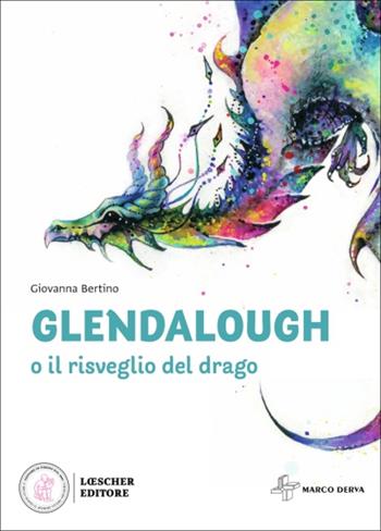 Glendalough o il risveglio del drago - Giovanna Bertino - Libro Loescher 2021 | Libraccio.it