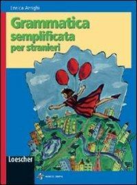 Grammatica semplificata per stranieri - Enrica Arrighi - Libro Loescher 2007 | Libraccio.it