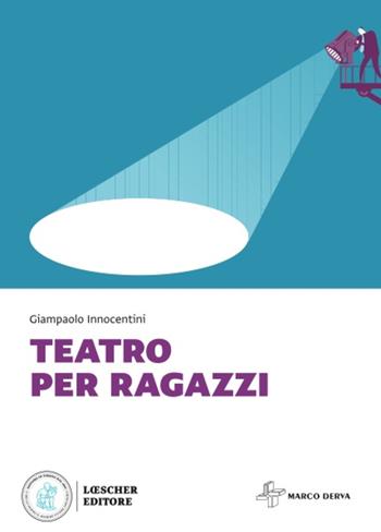 Teatro per ragazzi. Per la Scuola media - Giampaolo Innocentini - Libro Loescher 2021 | Libraccio.it