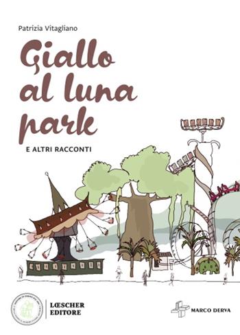 Giallo al luna park e altri racconti - Patrizia Vitagliano - Libro Loescher 2022 | Libraccio.it
