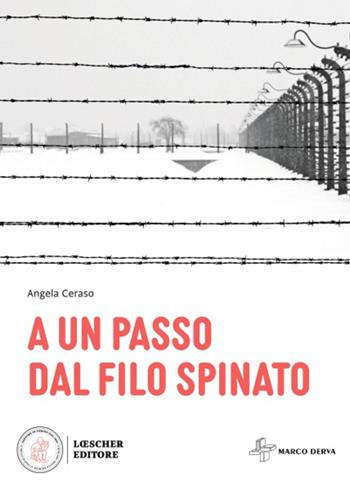 A un passo dal filo spinato - Angela Ceraso - Libro Loescher 2022 | Libraccio.it