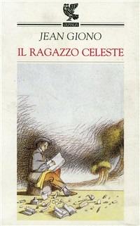 Il ragazzo celeste - Jean Giono - Libro Guanda 1999, Narratori della Fenice | Libraccio.it