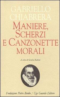 Maniere, scherzi e canzonette morali - Gabriello Chiabrera - Libro Guanda 1998, Biblioteca di scrittori italiani | Libraccio.it