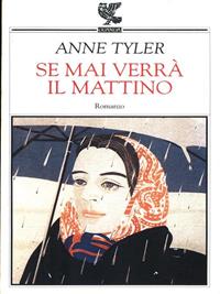 Se mai verrà il mattino - Anne Tyler - Libro Guanda 1998, Narratori della Fenice | Libraccio.it
