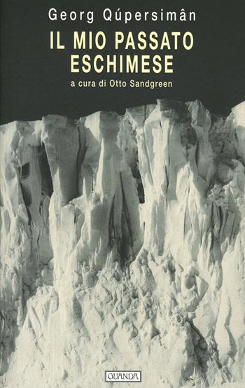 Il mio passato eschimese - Georg Qúpersiman - Libro Guanda 1999, Biblioteca della Fenice | Libraccio.it