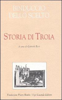Storia di Troia - Binduccio dello Scelto - Libro Guanda 2004, Biblioteca di scrittori italiani | Libraccio.it