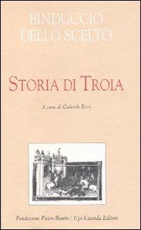 Storia di Troia - Binduccio dello Scelto - Libro Guanda 2004, Biblioteca di scrittori italiani | Libraccio.it