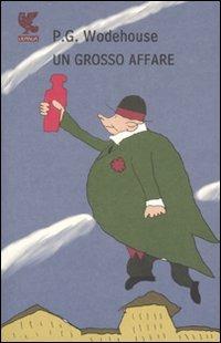 Un grosso affare - Pelham G. Wodehouse - Libro Guanda 2007, Narratori della Fenice | Libraccio.it