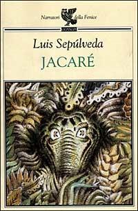 Jacaré - Luis Sepúlveda - Libro Guanda 2020, Narratori della Fenice | Libraccio.it