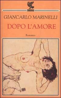 Dopo l'amore - Giancarlo Marinelli - Libro Guanda 2002, Narratori della Fenice | Libraccio.it