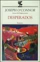 Desperados - Joseph O'Connor - Libro Guanda 2002, Narratori della Fenice | Libraccio.it