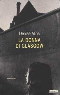 La donna di Glasgow - Denise Mina - Libro Guanda 2000, Narratori della Fenice | Libraccio.it