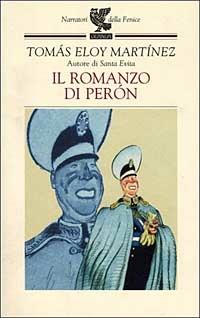 Il romanzo di Peron - Tomás Eloy Martínez - Libro Guanda 1999, Narratori della Fenice | Libraccio.it