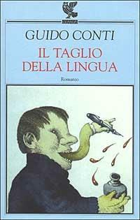 Il taglio della lingua - Guido Conti - Libro Guanda 2000, Narratori della Fenice | Libraccio.it