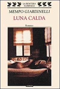 Luna calda - Mempo Giardinelli - Libro Guanda 1999, La frontiera scomparsa | Libraccio.it