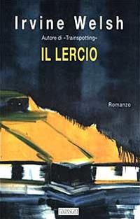 Il lercio - Irvine Welsh - Libro Guanda 1999, Narratori della Fenice | Libraccio.it