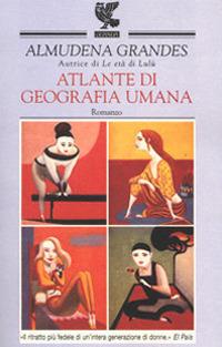 Atlante di geografia umana - Almudena Grandes - Libro Guanda 2001, Narratori della Fenice | Libraccio.it