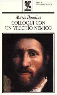 Colloqui con un vecchio nemico - Mario Baudino - Libro Guanda 1999, Fenice contemporanea | Libraccio.it