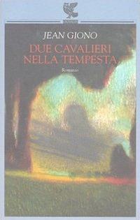 Due cavalieri nella tempesta - Jean Giono - Libro Guanda 2003, Narratori della Fenice | Libraccio.it