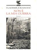 Non è la mia guerra - Vladimir Jokanovic - Libro Guanda 1999, Narratori della Fenice | Libraccio.it