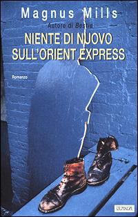 Niente di nuovo sull'Orient Express - Magnus Mills - Libro Guanda 2001, Narratori della Fenice | Libraccio.it