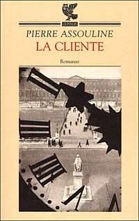 La cliente - Pierre Assouline - Libro Guanda 2000, Narratori della Fenice | Libraccio.it