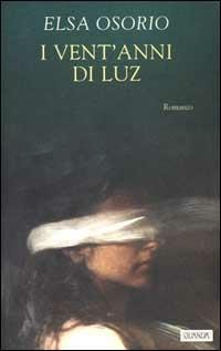 I vent'anni di Luz - Elsa Osorio - Libro Guanda 2000, Narratori della Fenice | Libraccio.it