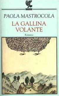La gallina volante - Paola Mastrocola - Libro Guanda 2000, Narratori della Fenice | Libraccio.it