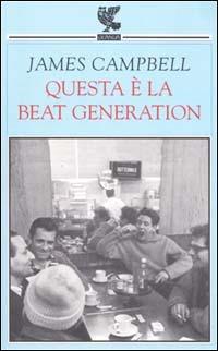 Questa è la beat generation - James Campbell - Libro Guanda 2001, Biblioteca della Fenice | Libraccio.it