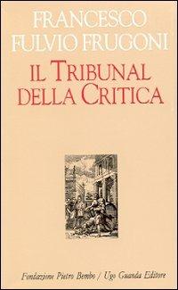 Il tribunal della critica - F. Fulvio Frugoni - Libro Guanda 2001, Biblioteca di scrittori italiani | Libraccio.it