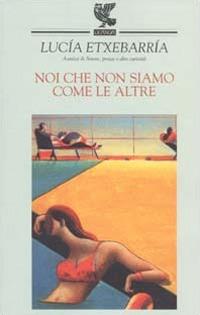 Noi che non siamo come le altre - Lucía Etxebarría - Libro Guanda 2003, Narratori della Fenice | Libraccio.it